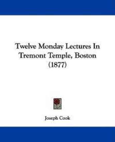 Twelve Monday Lectures In Tremont Temple, Boston (1877)
