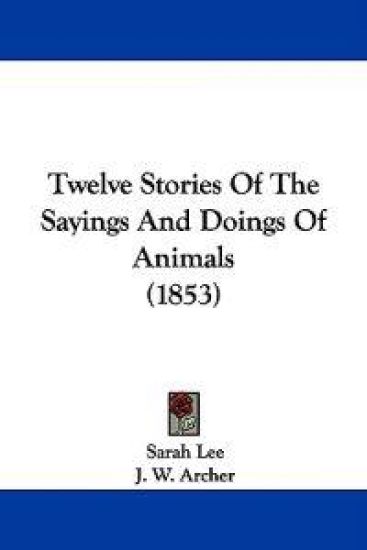 Twelve Stories Of The Sayings And Doings Of Animals (1853)