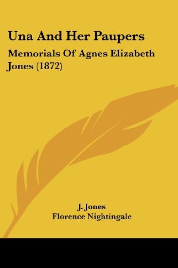 Una And Her Paupers: Memorials Of Agnes Elizabeth Jones (1872)