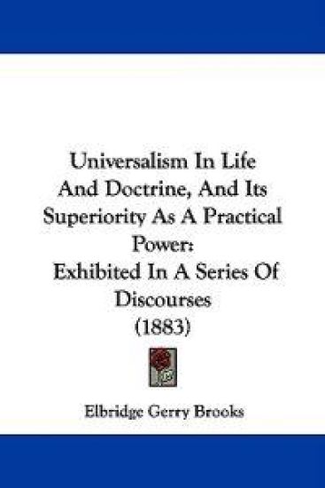 Universalism In Life And Doctrine, And Its Superiority As A Practical Power