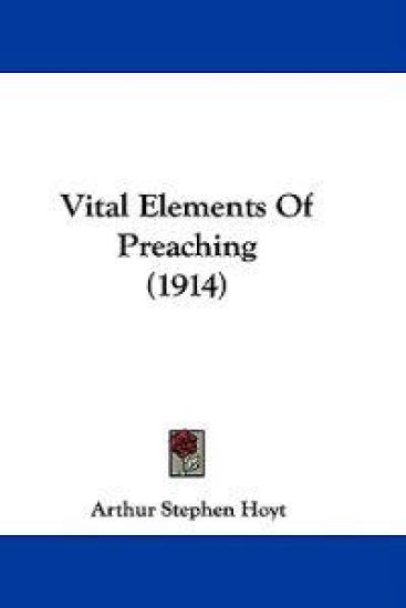 Vital Elements Of Preaching (1914)