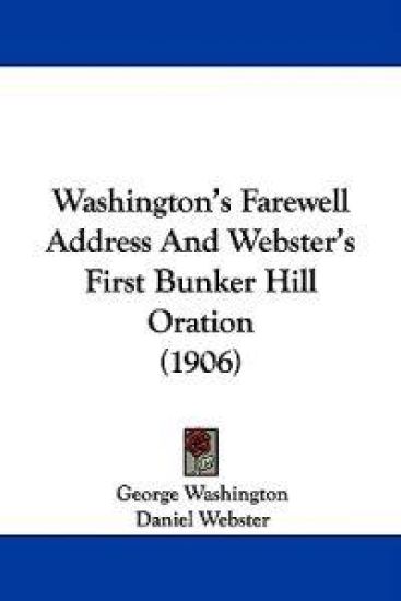 Washington's Farewell Address And Webster's First Bunker Hill Oration (1906)