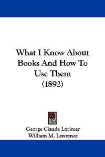 What I Know About Books And How To Use Them (1892)