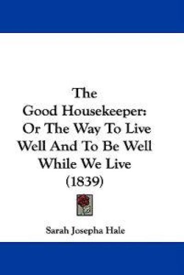 The Good Housekeeper: Or The Way To Live Well And To Be Well While We Live (1839)