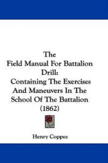 The Field Manual For Battalion Drill: Containing The Exercises And Maneuvers In The School Of The Battalion (1862)