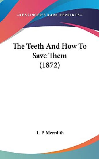 The Teeth And How To Save Them (1872)