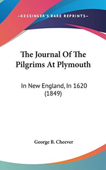 The Journal Of The Pilgrims At Plymouth: In New England, In 1620 (1849)