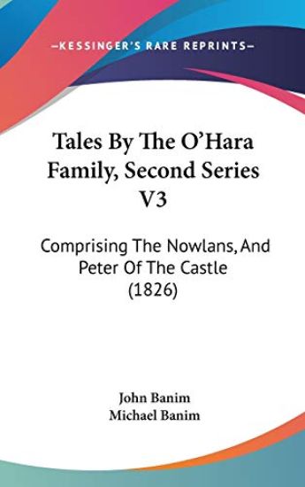 Tales By The O'Hara Family, Second Series V3: Comprising The Nowlans, And Peter Of The Castle (1826)