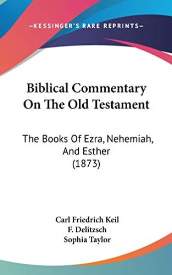 Biblical Commentary On The Old Testament: The Books Of Ezra, Nehemiah, And Esther (1873)