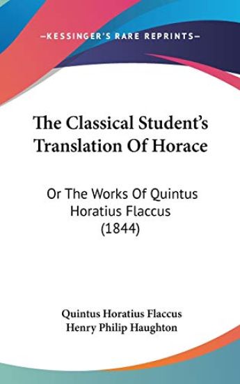 The Classical Student's Translation Of Horace: Or The Works Of Quintus Horatius Flaccus (1844)