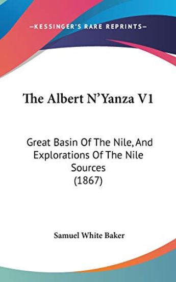 The Albert N'Yanza V1: Great Basin Of The Nile, And Explorations Of The Nile Sources (1867)