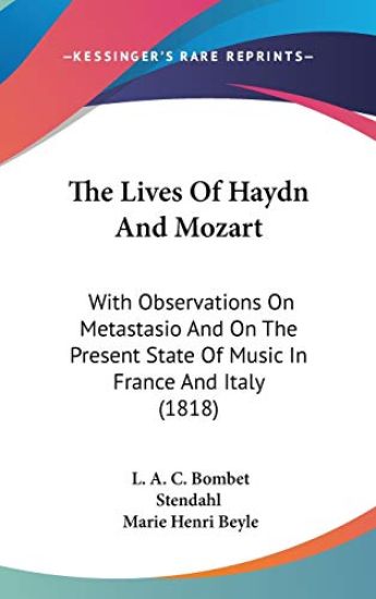 The Lives Of Haydn And Mozart: With Observations On Metastasio And On The Present State Of Music In France And Italy (1818)