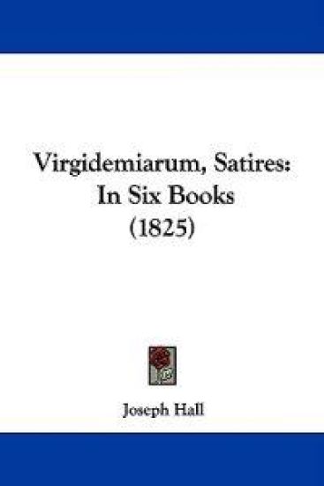 Virgidemiarum, Satires: In Six Books (1825)