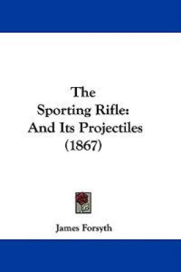 The Sporting Rifle: And Its Projectiles (1867)