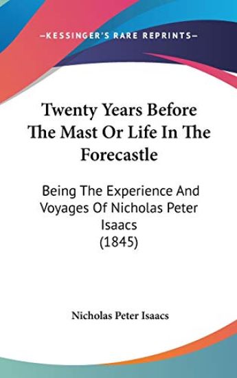 Twenty Years Before The Mast Or Life In The Forecastle: Being The Experience And Voyages Of Nicholas Peter Isaacs (1845)