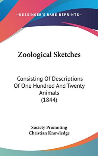 Zoological Sketches: Consisting Of Descriptions Of One Hundred And Twenty Animals (1844)
