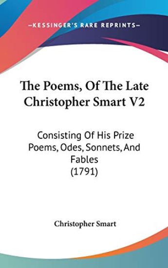 The Poems, Of The Late Christopher Smart V2: Consisting Of His Prize Poems, Odes, Sonnets, And Fables (1791)