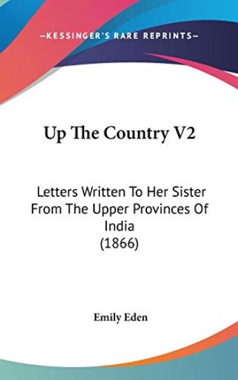 Up The Country V2: Letters Written To Her Sister From The Upper Provinces Of India (1866)