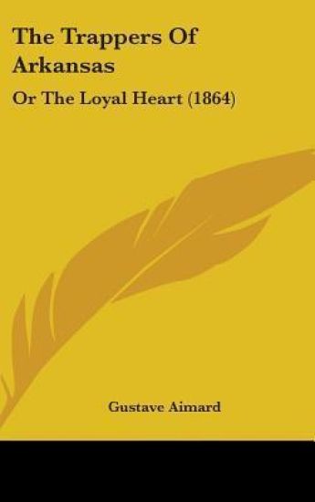 The Trappers Of Arkansas: Or The Loyal Heart (1864)