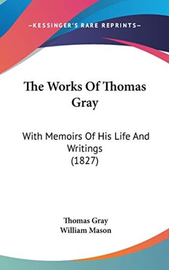 The Works Of Thomas Gray: With Memoirs Of His Life And Writings (1827)