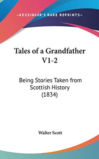 Tales Of A Grandfather V1-2: Being Stories Taken From Scottish History (1834)