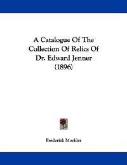 A Catalogue of the Collection of Relics of Dr. Edward Jenner
