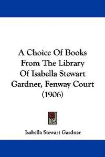A Choice of Books from the Library of Isabella Stewart Gardner, Fenway Court