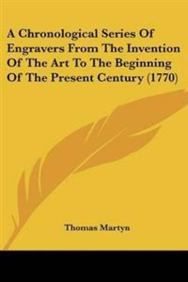 Chronological Series Of Engravers From The Invention Of The Art To The Beginning Of The Present Century (1770)