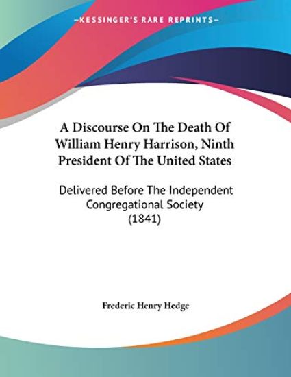 A Discourse on the Death of William Henry Harrison, Ninth President of the United States