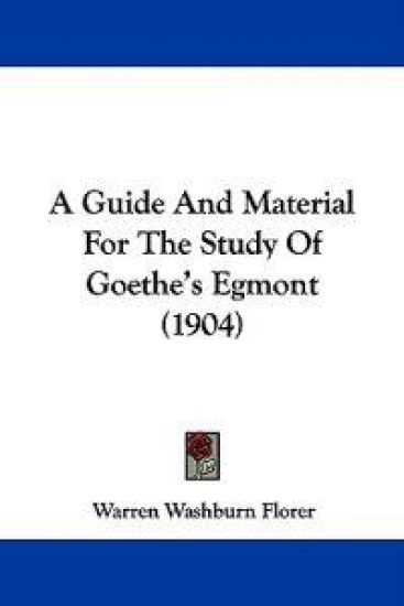 A Guide and Material for the Study of Goethe's Egmont