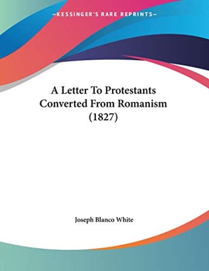 A Letter to Protestants Converted from Romanism