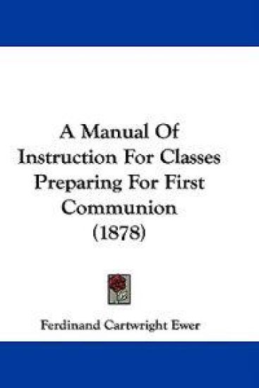 A Manual of Instruction for Classes Preparing for First Communion