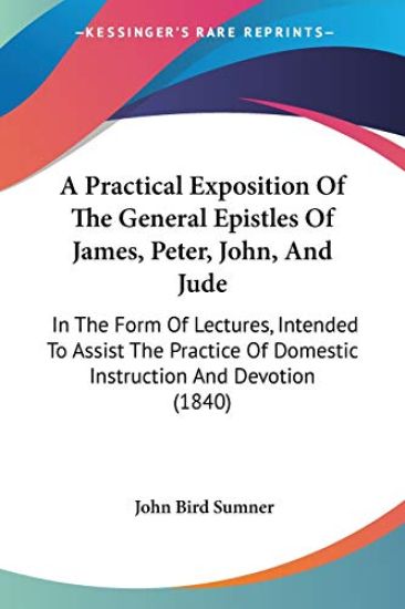 Practical Exposition Of The General Epistles Of James, Peter, John, And Jude
