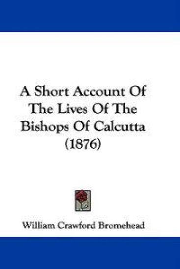 A Short Account of the Lives of the Bishops of Calcutta