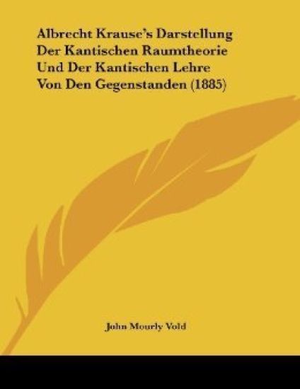 Albrecht Krause's Darstellung Der Kantischen Raumtheorie Und Der Kantischen Lehre Von Den Gegenstanden