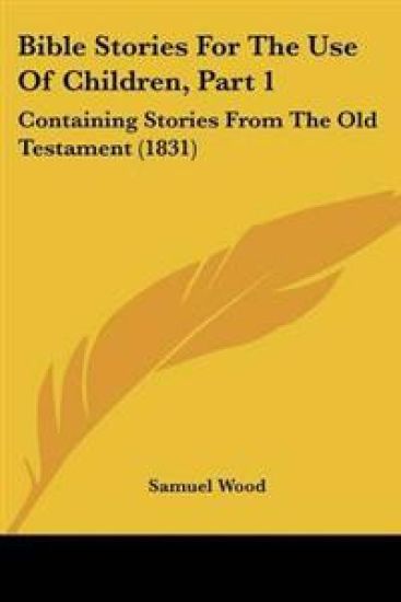 Bible Stories For The Use Of Children, Part 1