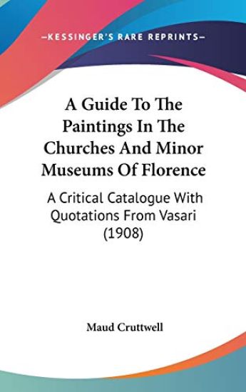 A Guide to the Paintings in the Churches and Minor Museums of Florence