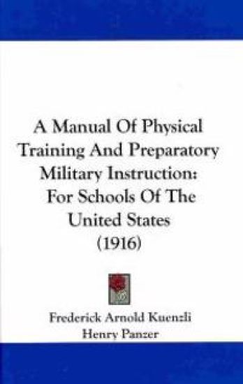 A Manual of Physical Training and Preparatory Military Instruction