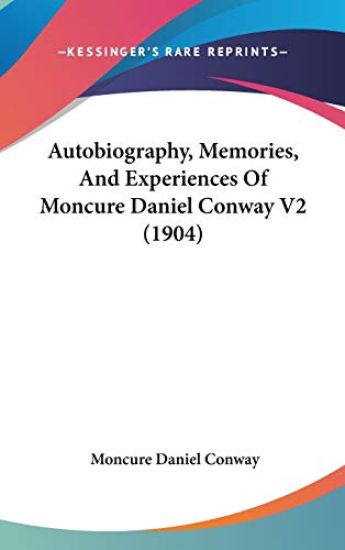 Autobiography, Memories, and Experiences of Moncure Daniel Conway