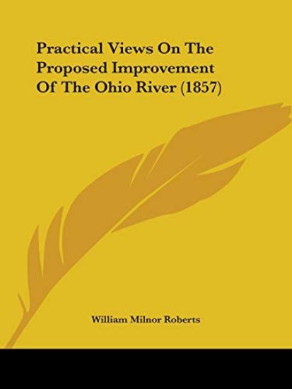 Practical Views On The Proposed Improvement Of The Ohio River (1857)