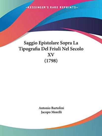 Saggio Epistolare Sopra La Tipografia Del Friuli Nel Secolo XV (1798)
