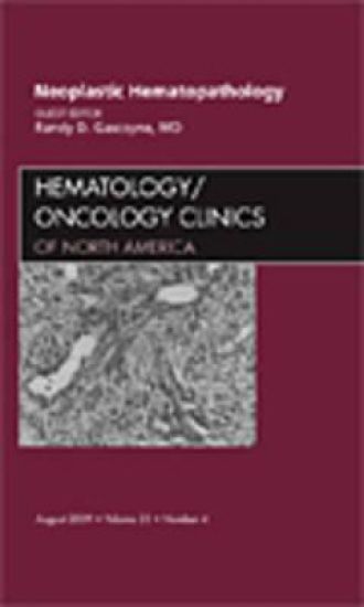 Neoplastic Hematopathology, An Issue of Hematology/Oncology Clinics of North America
