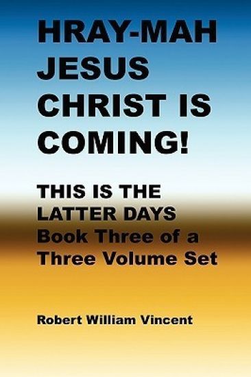 Hray-Mah Jesus Christ Is Coming!: This Is The Latter Days