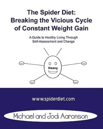 The Spider Diet: Breaking The Vicious Cycle Of Constant Weight Gain: A Guide To Healthy Living Through Self-Assessment And Change