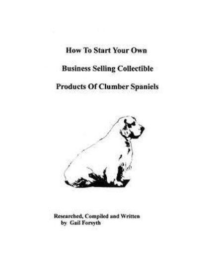 How To Start Your Own Business Selling Collectible Products Of Clumber Spaniels