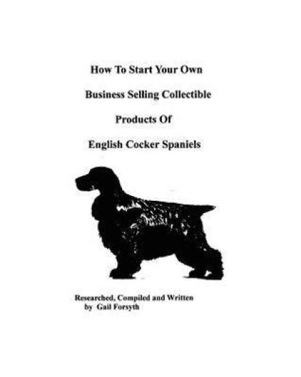 How To Start Your Own Business Selling Collectible Products Of English Cocker Spaniels