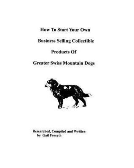 How To Start Your Own Business Selling Collectible Products Of Greater Swiss Mountain Dogs