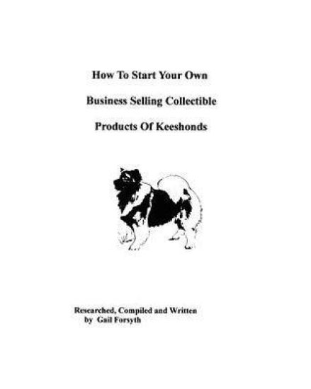 How To Start Your Own Business Selling Collectible Products Of Keeshonds