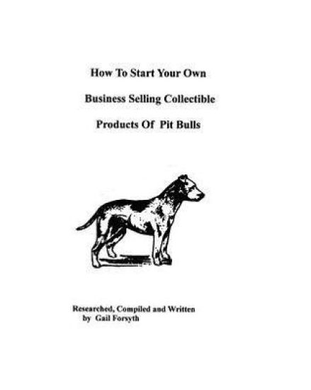 How To Start Your Own Business Selling Collectible Products Of Pit Bulls