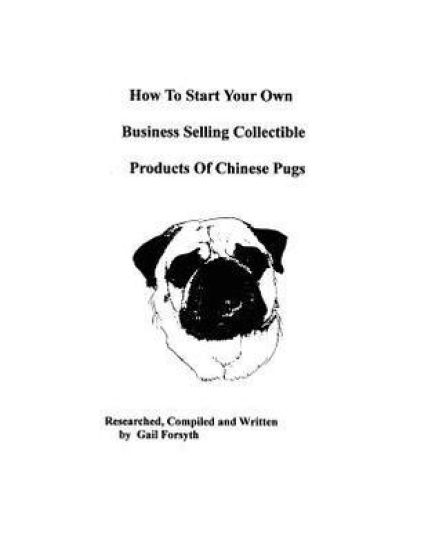 How To Start Your Own Business Selling Collectible Products Of Chinese Pugs